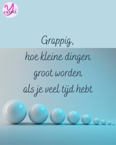 Ysparks Grappig, hoe kleine dingen groot worden als je veel tijd hebt